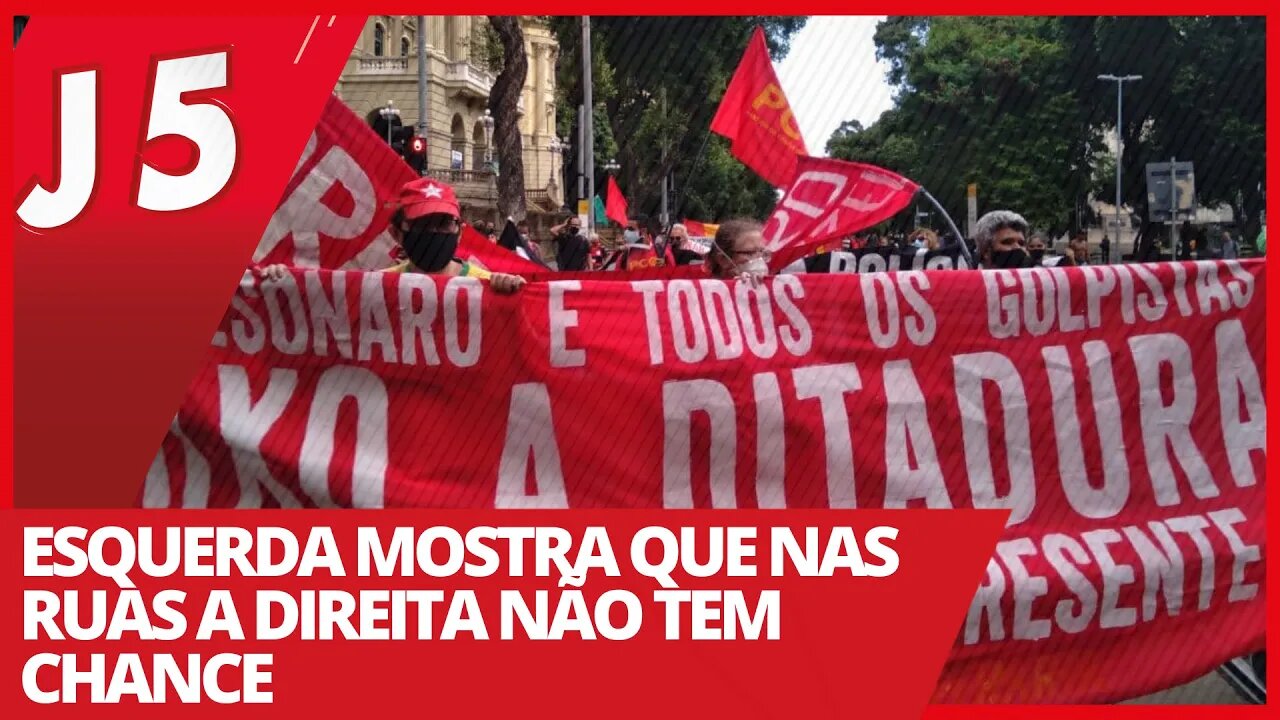 Esquerda mostra que nas ruas a direita não tem chance - Jornal das 5 nº 170 - 01/04/21