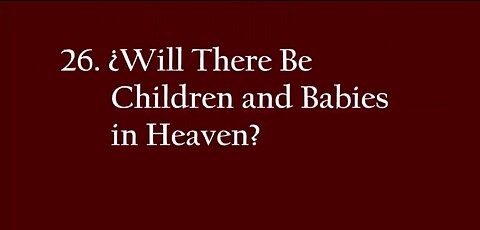 Will There Be Babies and Children in Heaven?