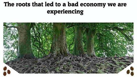 The roots that led to a bad economy we are experiencing