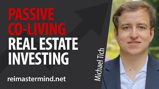 Passive Co-Living Real Estate Investing with Michael Tich