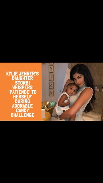 Kylie Jenner’s Daughter Stormi Whispers ‘Patience’ to Herself During Adorable Candy Challenge