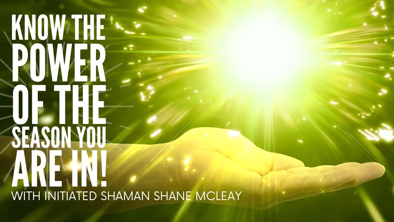 Know The Power Of The Season You Are In With Initiated Shaman Shane McLeay