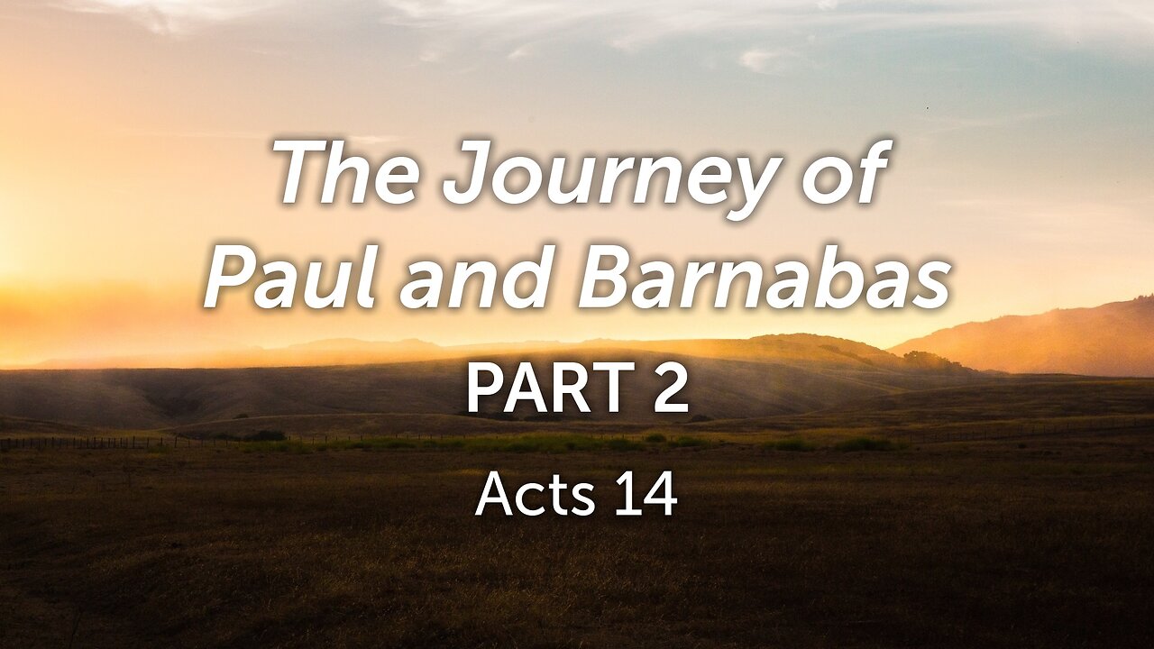 Jan. 4, 2023 - Midweek Service - The Journey of Paul and Barnabas, Part 2 (Acts 14)