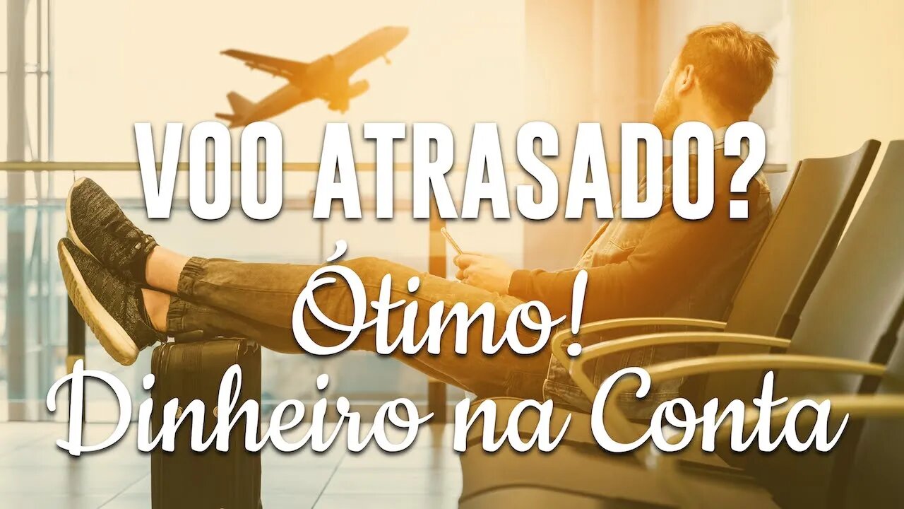 VOO ATRASADO?! Ótimo! É Dinheiro na Conta | GoEuropa