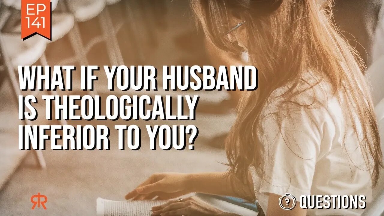 What If Your Husband Is Theologically Inferior To You?