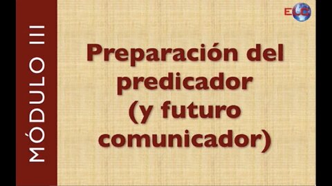 III. Preparación del predicador (y futuro comunicador)