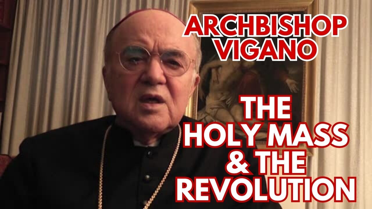 Archbishop Vigano: The Sacred Catholic Mass & The Revolution