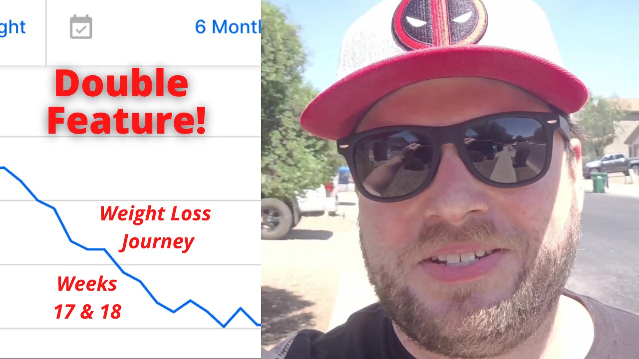 Weight Loss Journey Weeks 17 &18 - Double Feature!