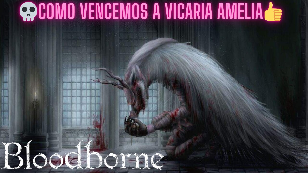 🩸BLOODBORNE🩸 - 💀COMO VENCEMOS A 💀VICARIA AMELIA👍