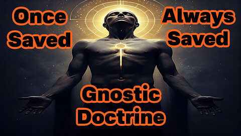 Gnostic Doctrine EXPOSED! (Once Saved Always Saved)