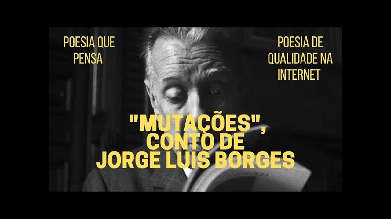 Poesia que Pensa − "MUTAÇÕES", conto de JORGE LUIS BORGES