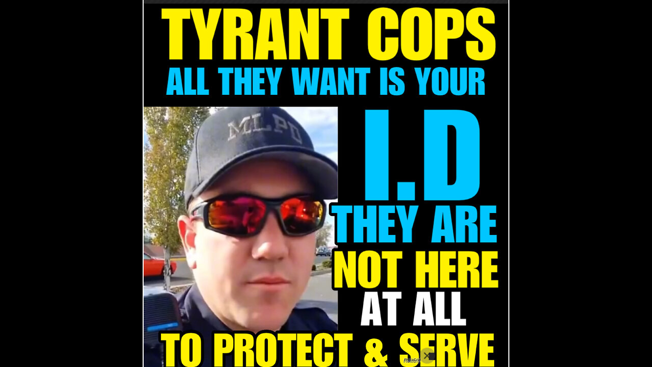 TYRANT COPS ALL THEY WANT IS YOUR I.D