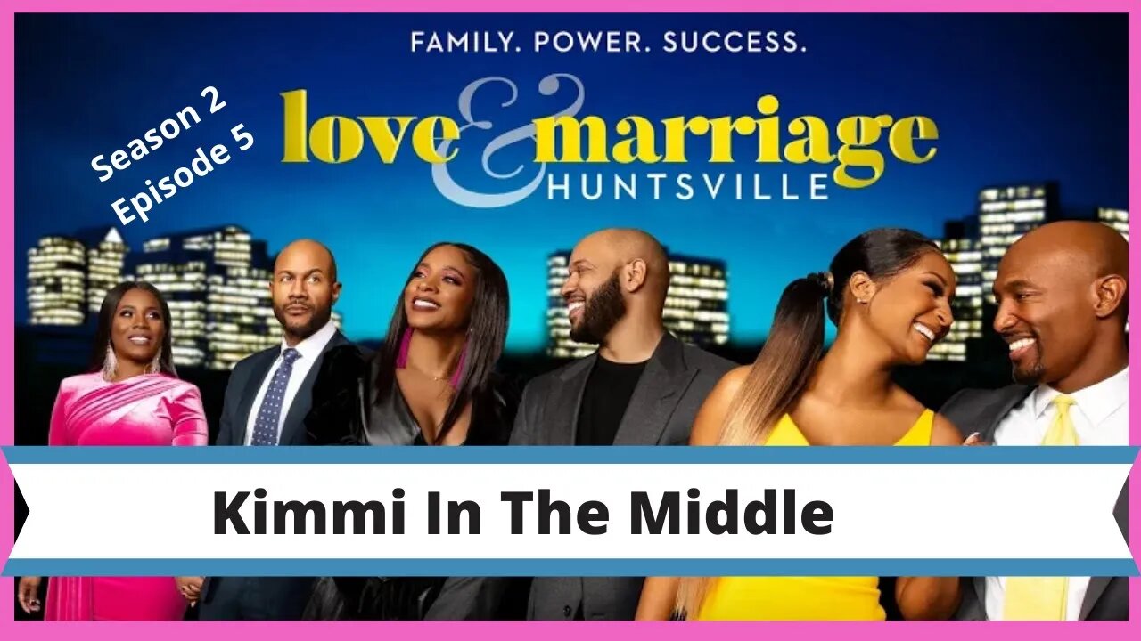 Love and Marriage Huntsville Season 2 Review (S2 E5) Kimmi In The Middle