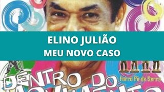 Elino Julião - Meu Novo Caso