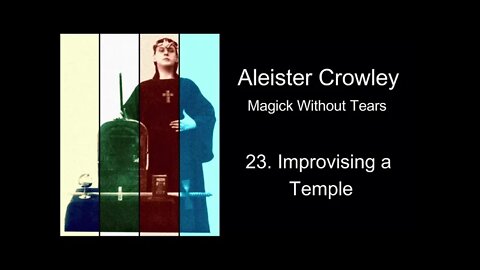 Aleister Crowley, "Magick Without Tears." - Chapter #23 - "Improvising a Temple."