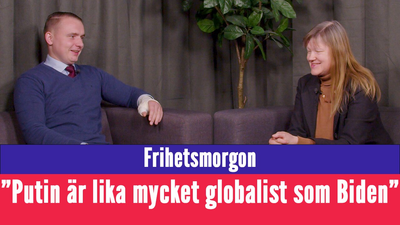 Frihetsmorgon - "Putin är lika mycket globalist som Biden"