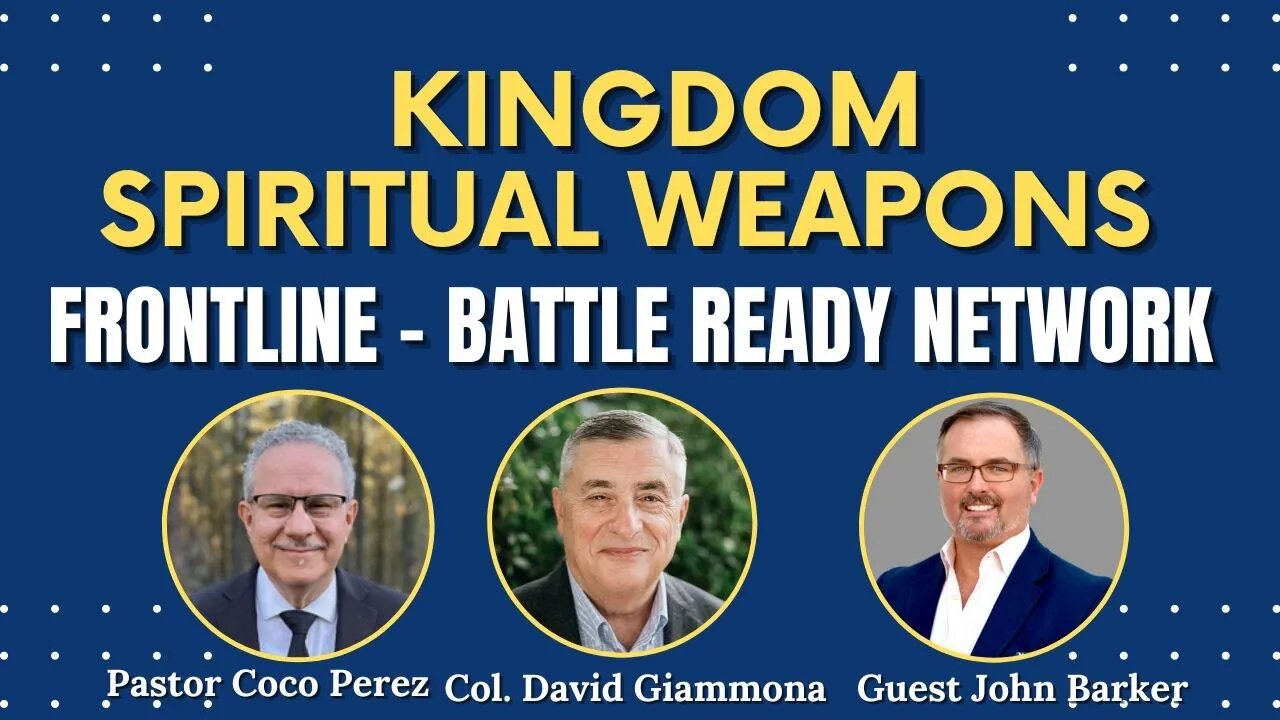 Kingdom Spiritual Weapons - Special Guest, John Barker. Frontline: Battle Ready Network (Ep. #21)