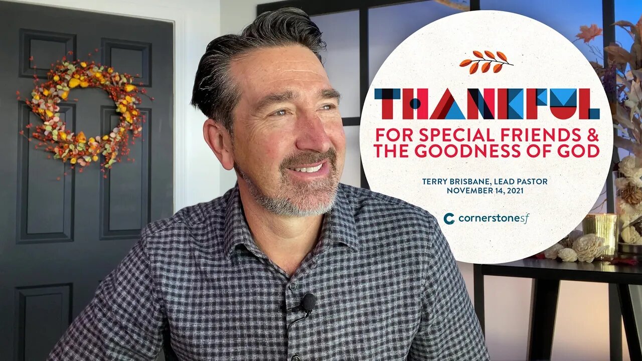 THANKFUL - FOR SPECIAL FRIENDS AND THE GOODNESS OF GOD | CornerstoneSF Online Service