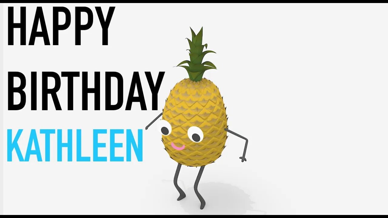 Happy Birthday KATHLEEN! - PINEAPPLE Birthday Song