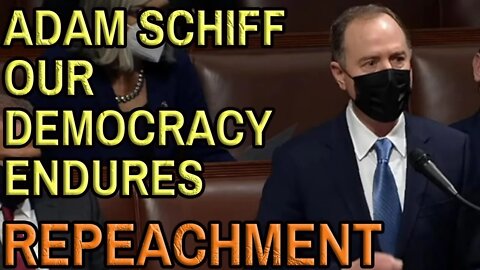 ADAM SCHIFF DEMOCRACY ENDURES IMPEACHMENT 2nd Impeachment in the House January 13th 2021