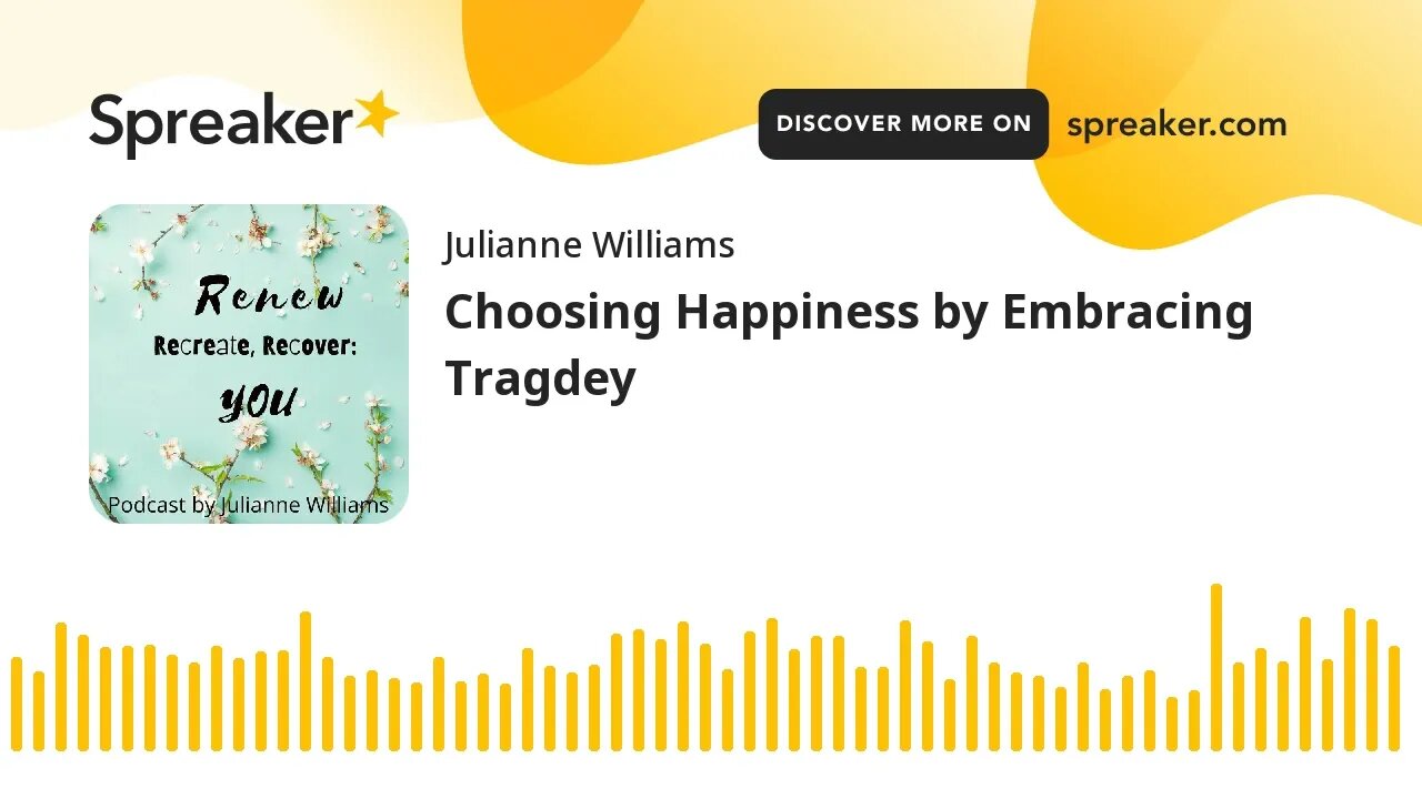 Choosing Happiness by Embracing Tragedy