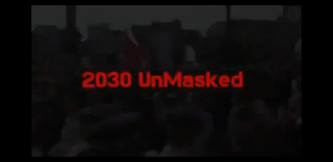 2030 UNMASKED (PART 1 OF 2)