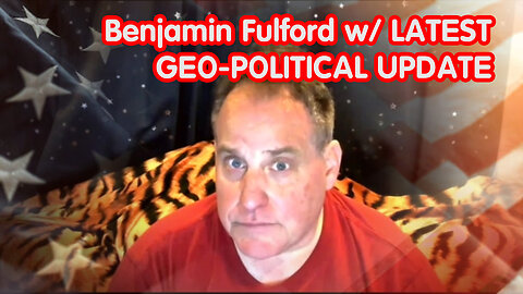 Benjamin Fulford W/ LATEST GEO-POLITICAL UPDATE