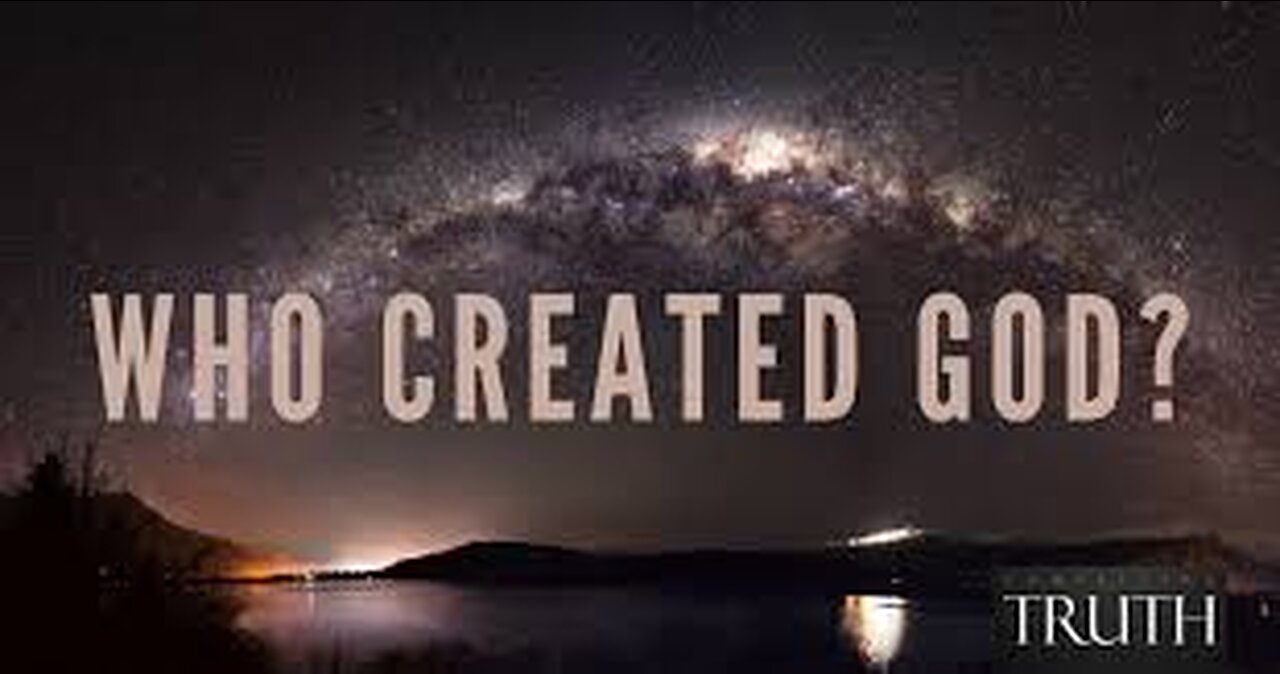 Where did GOD come from ? Who created GOD ?