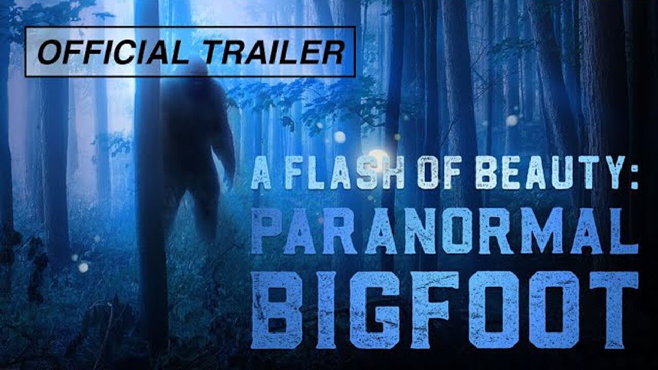 A Flash of Beauty Paranormal Bigfoot Official Trailer