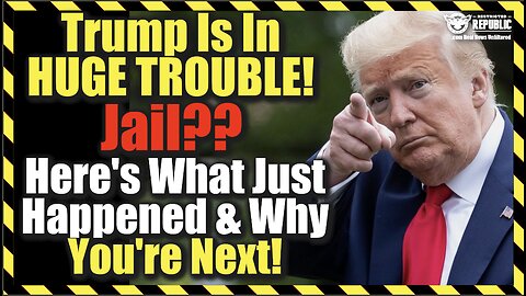 INSANE!! Trump Is In HUGE TROUBLE! Jail?? Here’s What Just Happened & Why You’re Next