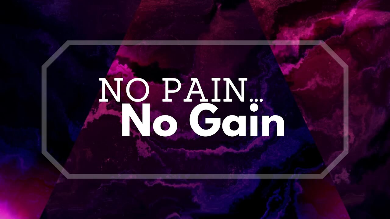 No Pain... No Gain