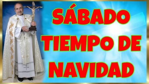 08 SÁBADO TIEMPO DE NAVIDAD 2022. HD