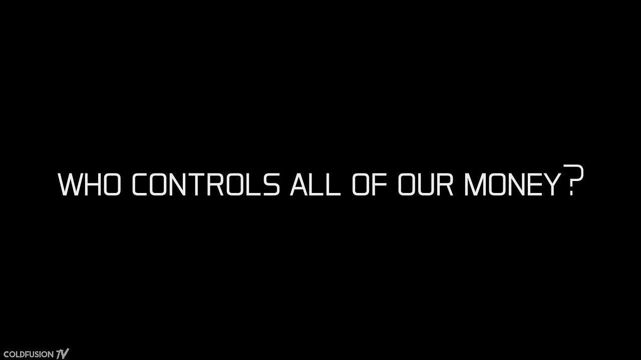 Who Controls All of Our Money? [2017 - ColdFusion]