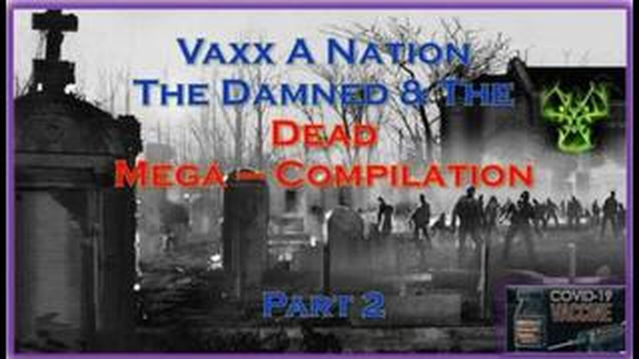 Vaxx A Nation 💉 - The Damned & The Dead - Mega-Compilation (Part 2 of 2 - October 2021)