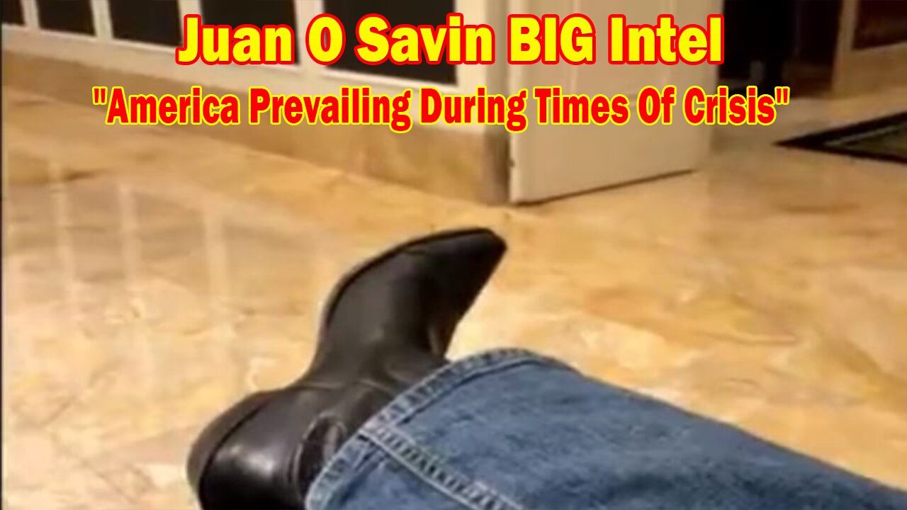 Juan O Savin BIG Intel: "America Prevailing During Times Of Crisis"