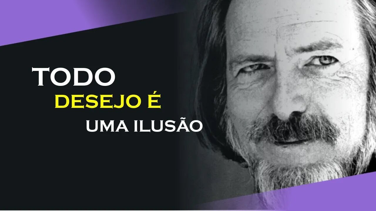 16, OS DESEJOS SÃO ILUSÕES DE PRAZER, ALAN WATTS DUBLADO, ECKHART TOLLE DUBLADO