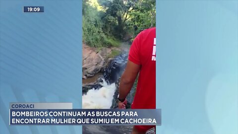 Coroaci: bombeiros continuam as buscas para encontrar mulher que sumiu em cachoeira