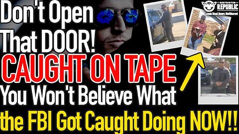 DON'T OPEN THAT DOOR! CAUGHT ON TAPE! YOU WON'T BELIEVE WHAT THE FBI GOT BUSTED DOING NOW!