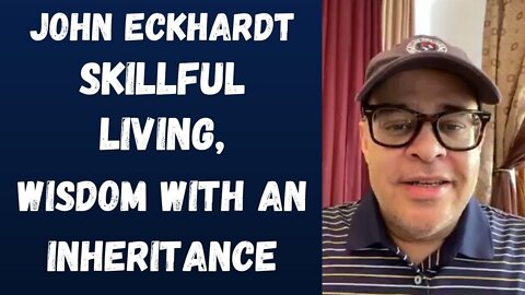 John Eckhardt-Skillful Living, Wisdom With An Inheritance