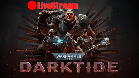 WarHammer40K SHTUFF | Darktide LiveStream