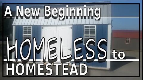 Homeless to Homestead - A New Beginning