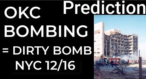 Prediction - OKC BOMBING = DIRTY BOMB NYC Dec 16