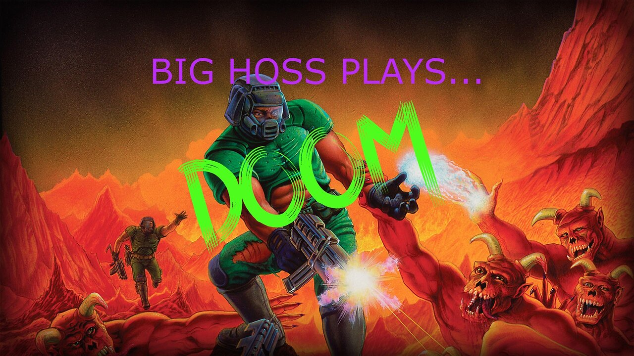 BIG HOSS PLAYS: DOOM