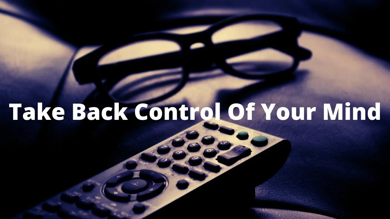 Take Back Control Of Your Mind