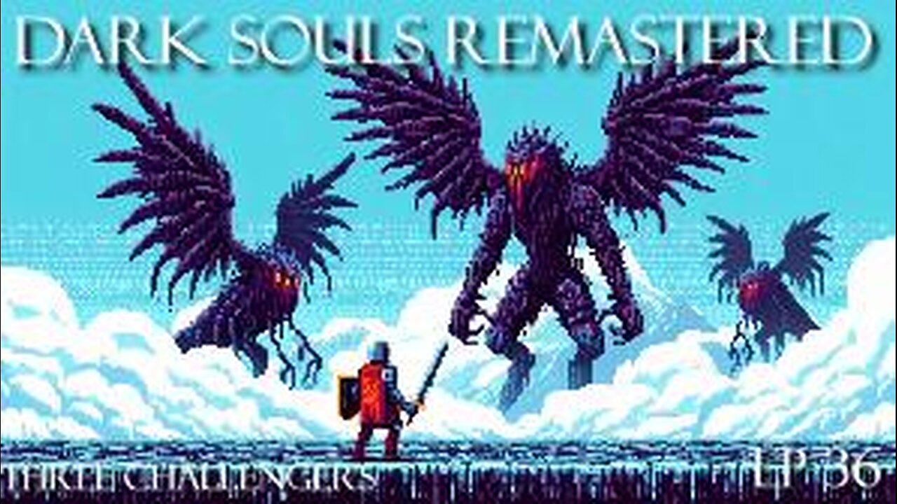Dark Souls Remastered Ep 36: Three Challengers