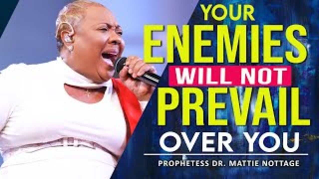 Your Enemies Will Not Prevail Over You | PROPHETESS DR. MATTIE NOTTAGE