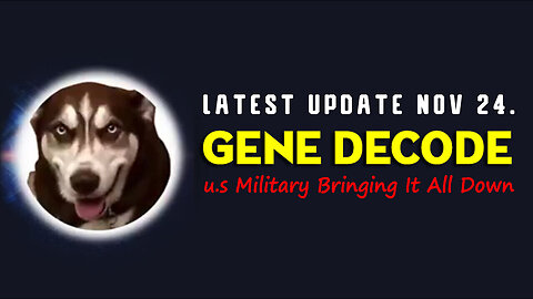 Gene Decode & SG Anon Update Nov 24 > u.s Military Bringing it all Down