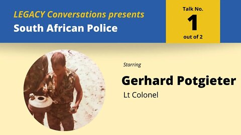 Legacy Conversation - Lt Kol Gerhard Potgieter, SA Polisie (Afgetree) 1