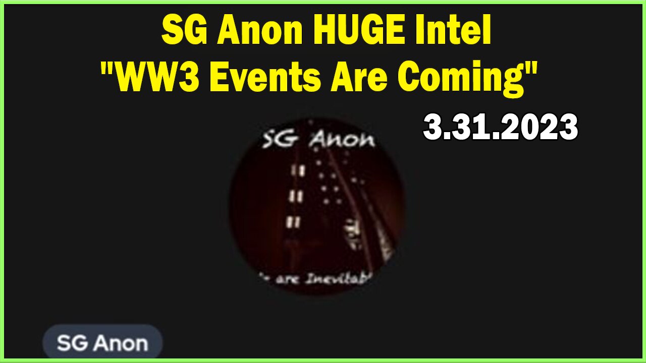 SG Anon HUGE Intel 3/31/23! WW3 Events Are Coming
