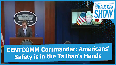 CENTCOMM Commander: Americans' Safety is in the Taliban's Hands